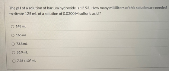 The pH of a solution of barium hydroxide is 12.53. How many milliliters of this solution are needed to titrate 125 mL of a so