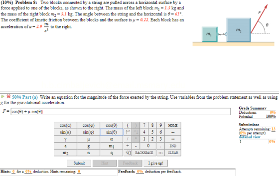 (10%) Problem 8: Two blocks connected by a string are pulled across a horizontal surface by a force applied to one of the blo