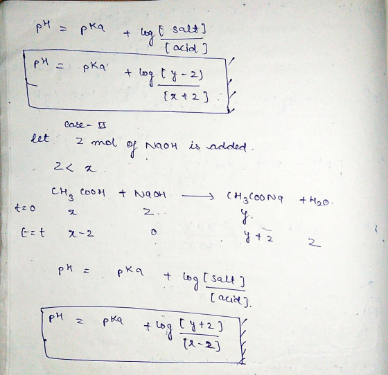 PH pka f log & salt] (acid ] pH = pka + ls ty-2) (t2 3 case. let 2 rol of Naon is added. 2 < 1 . Сн, Соон + NaOH — CH₃Coona +