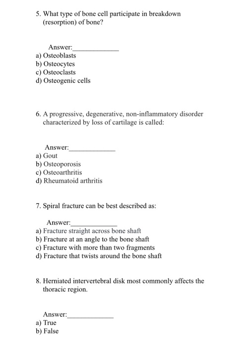 5. What type of bone cell participate in breakdown (resorption) of bone? Answer: a) Osteoblasts b) Osteocytes c) Osteoclasts