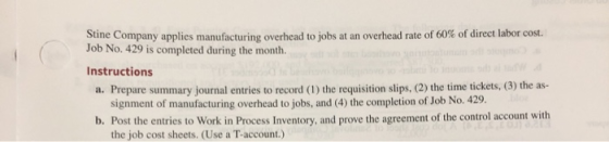 Stine Company applies manufacturing overhead to jobs at an overhead rate of 60 % of direct labor cost. Job No. 429 is complet