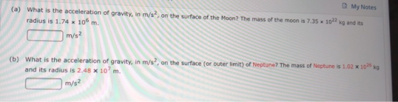 My Notes (a) What is the acceleration of gravity, in m/s, on the surface of the Moon? The mass of the moon is 7.35 x 1042 kg