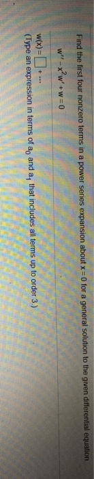 Find the first four nonzero terms in a power series expansion about x = 0 for a general solution to the given differential eq