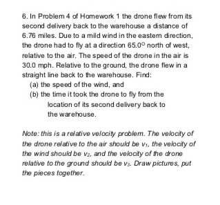 6. In Problem 4 of Homework 1 the drone flew from its second delivery back to the warehouse a distance of 6.76 miles. Due to