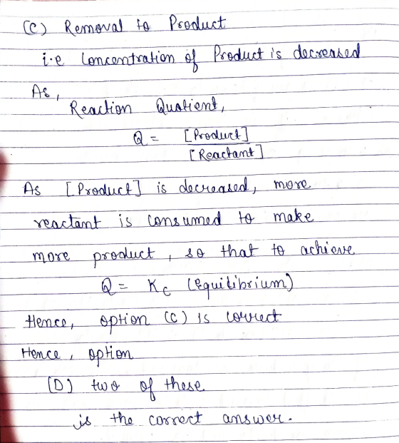 (c) Removal to Product Live Concentration of product is decreased As - Reaction Quotient, - Q = [Product] [ Reachant] AS [Pro