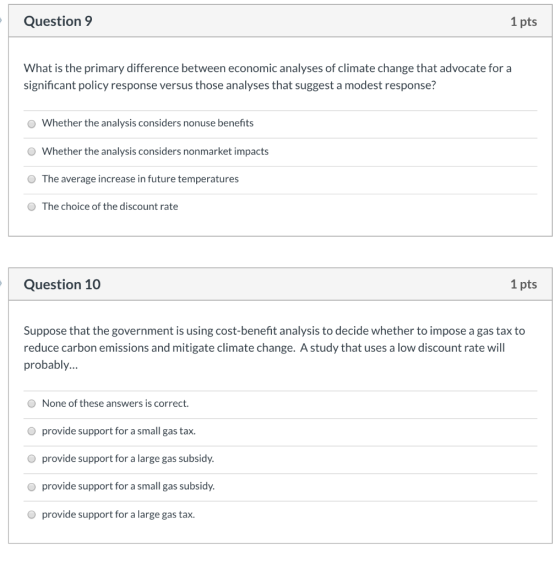 Question 9 1 pts What is the primary difference between economic analyses of climate change that advocate for a significant p