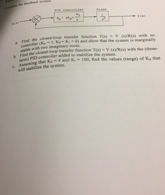 Consider the feedback sy PID COntroller Plant R(S) Y(s) the closed-loop transfer function T(s) = Y controller (Kp Find er p 1