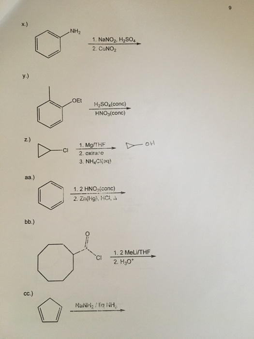9 X.) NH2 1. NaNO2, H2SO4 2. CUNO2 y.) OEt H2SO (conc) HNO3(conc) z.) D oH CI 1. Mg/THE 2. oxirane 3. NH4CK94) aa.) 1.2 HNO,(
