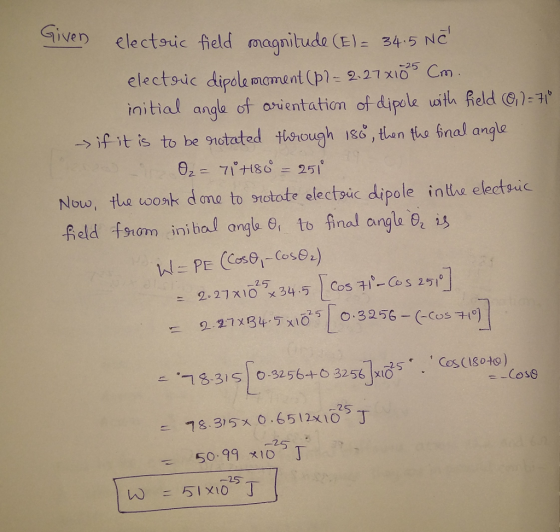 ive electouic held magnitude (El 24.5 NC 们. initial anga of arientation of dipele uith Reld G1- In) -> if it is to be snutated thsrough se, tan tus fnal angle nax anqe Nouw, tlhe woonk d one to srtote electsic dipole intus electaic otate electsu feld fsrom inibal angu e, to inal angla 0, 13 2 5 -Cos9 5099 x1025 -25