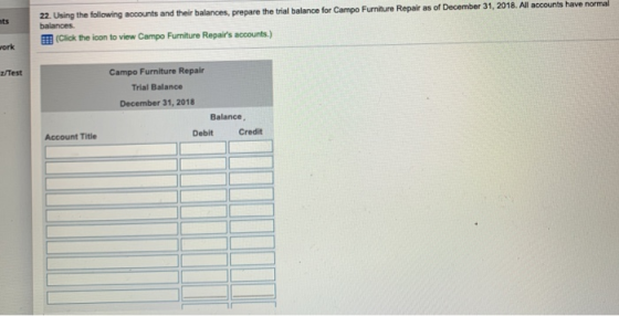 22. Using the following accounts and their balances, prepare the trial balance for Campo Furniture Repair as of December 31,