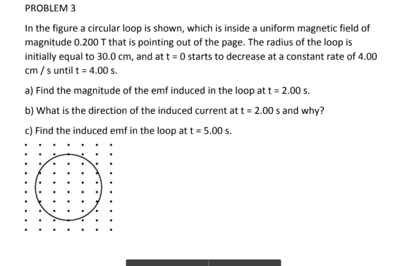 PROBLEM 3 In the figure a circular loop is shown, which is inside a uniform magnetic field of magnitude 0.200 T that is point