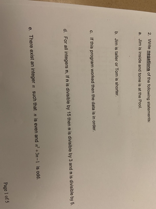 2. Write negations of the following statements: a. Jim is inside and tome is at the Pool. b. Jim is taller or Tom is shorter.