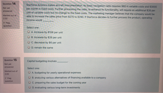Question 14 Not yet answered Starforce Avionics makes aircraft instrumentation. Its basic navigation radio requires $80 in va