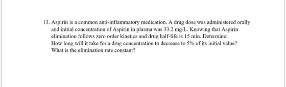 13. Aspirin is a common anti-inflammatory medication. A drug dose was administered orally and initial concentration of Aspiri