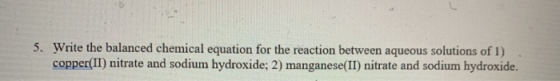 5. Write the balanced chemical equation for the reaction between aqueous solutions of 1) copper(II) nitrate and sodium hydrox