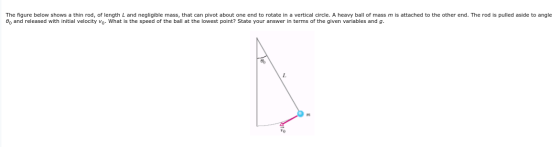 The figure below shows a thin rod, of length L and negligible mass, that can pivot about one end to rotate in a vertical circ