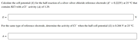 Calculate the cell potential (E) for the half-reaction of a silver-silver chloride reference electrode (E = 0.222V) at 25 °C