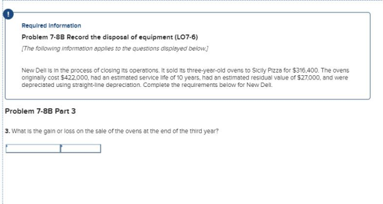 Required Information Problem 7-8B Record the disposal of equipment (LO7-6) The following information applies to the questions