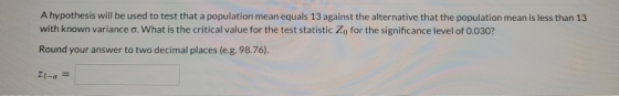 A hypothesis will be used to test that a population mean equals 13 against the alternative that the population mean is less t