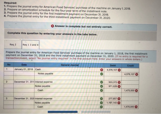 Required: 1. Prepare the journal entry for American Food Services purchase of the machine on January 1, 2018 2. Prepare an a