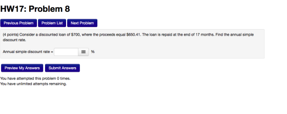 HW17: Problem 8 Previous Problem Problem List Next Problem (4 points) Consider a discounted loan of $700, where the proceeds