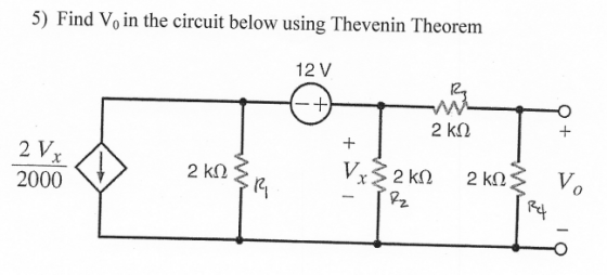 5) Find V. in the circuit below using Thevenin Theorem 12V - +) ΕΛΝ 2 kΩ + + 2Vx 2 ΚΩ 2000 Λ Vx 2 kΩ α 2 ΚΩ V. 7 4