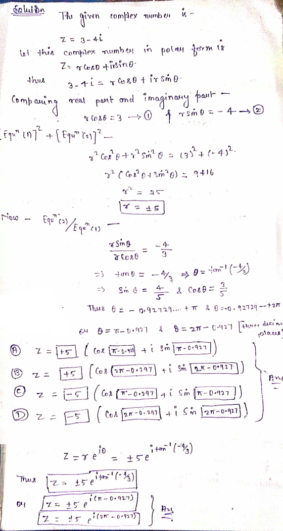 The Soluson given complex number ý - z = 3 - 41 let this complex number in polny form 1% Z= roso tirsino thus 3-41= 6 8 0 t i