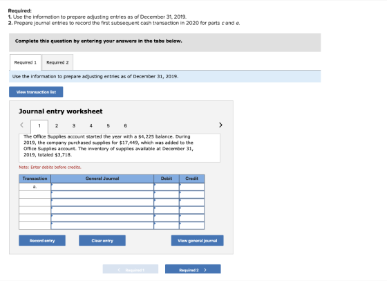 Required: 1. Use the information to prepare adjusting entries as of December 31, 2019. 2. Prepare journal entries to record t