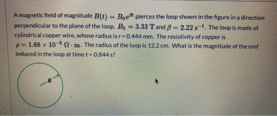 A magnetic field of magnitude B(t) = B, et pierces the loop shown in the figure in a direction perpendicular to the plane of