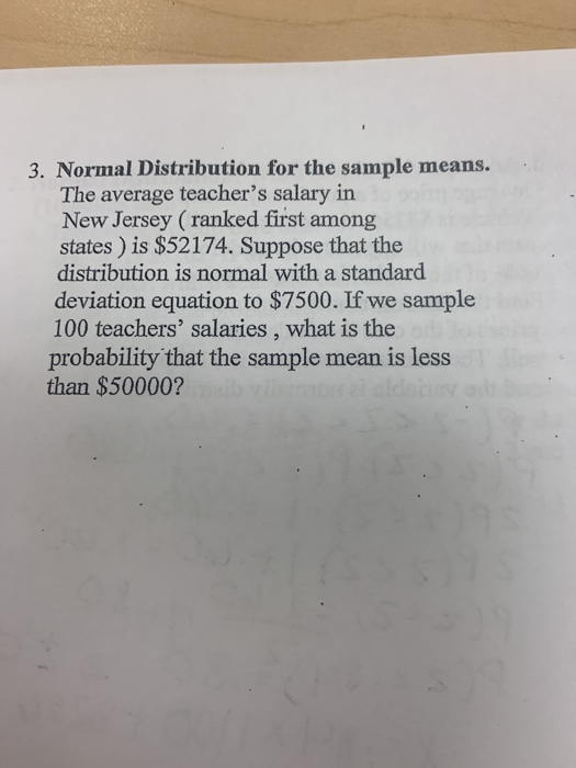 3. Normal Distribution for the sample means. The average teachers salary in New Jersey (ranked first among states ) is $5217