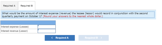 Required A Required B What would be the amount of interest expense (revenue) the lessee (lessor) would record in conjunction