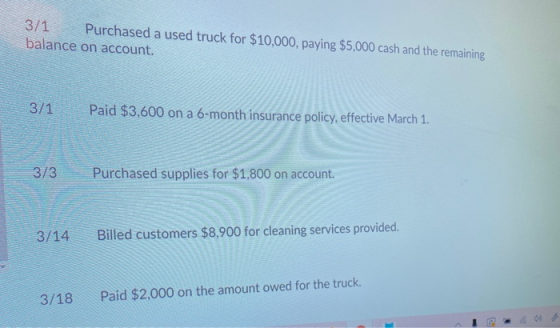3/1 Purchased a used truck for $10,000, paying $5,000 cash and the remaining balance on account. 3/1 Paid $3,600 on a 6-month