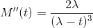 M''(t)=\frac{2\lambda }{(\lambda -t)^{3}}
