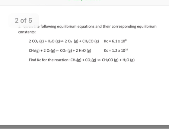 2 of 5 .. .........e following equilibrium equations and their corresponding equilibrium constants: 2 CO2 (g) + H20 (g) – 202