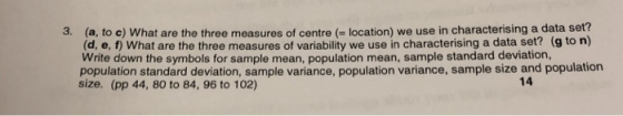 3. (a, to c) What are the three measures of centre location) we use in characterising a data set? (d, e, f) What are the thre