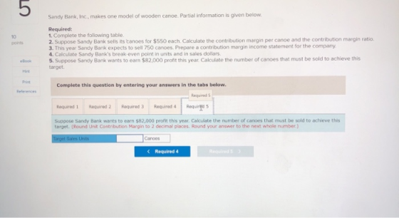 Sandy Bank, Inc., makes one model of wooden canoe. Partial information is given below. points Required: 1. Complete the follo