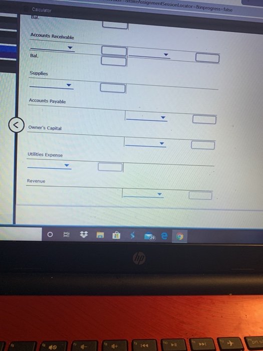 . .take AssignmentSessionLocator Beinprogress=false Calculator Accounts Receivable Bal. Supplies Accounts Payable Owners Cap