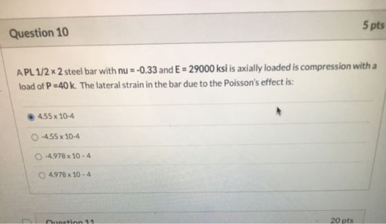 5 pts Question 10 APL 1/2 * 2 steel bar with nu = -0.33 and E = 29000 ksi is axially loaded is compression with a load of P=4