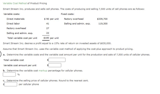 Variable Cost Method of Product Pricing Smart Stream Inc. produces and sells cell phones. The costs of producing and selling