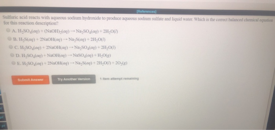 References] Sulfuric acid reacts with aqueous sodium hydroxide to produce aqueous sodium sulfate and liquid water. Which is t