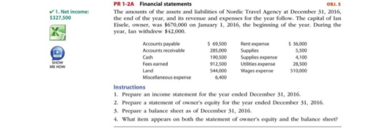 ✓ 1. Net income: $327,500 SHOW ME HOW PR 1-2A Financial statements OBJ. 5 The amounts of the assets and liabilities of Nordic
