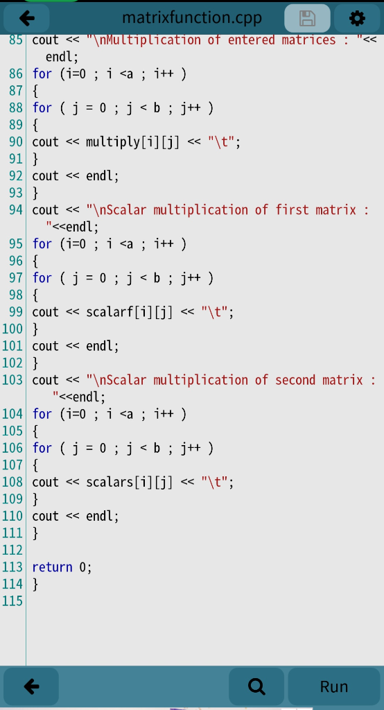 matrixfunction.cpp A 85 cout << \nmultiplication of entered matrices : << endl; 86 for (i=0; i <a ; i++) 87 { 88 for (j = 0