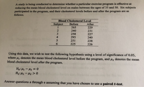 A study is being conducted to determine whether a particular exercise program is effective at reducing the mean blood cholest