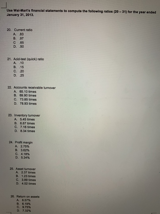 Use Wal-Marts financial statements to compute the following ratios (20 - 31) for the year ended January 31, 2013 20. Current