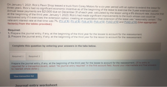 On January 1, 2021, Ricks Pawn Shop leased a truck from Corey Motors for a six-year period with an option to extend the leas