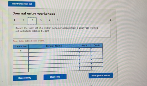 View transaction list Journal entry worksheet 3 4 Record the write-off of a certain customer account from a prior year which