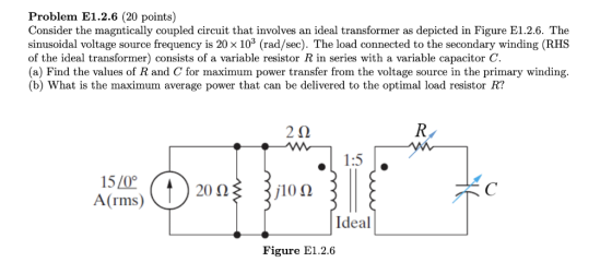 Problem E1.2.6 (20 points) Consider the magntically coupled circuit that involves an ideal transformer as depicted in Figure