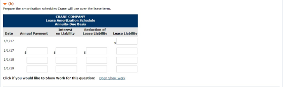 (b) Prepare the amortization schedules Crane will use over the lease term. CRANE COMPANY Lease Amortization Schedule Annuity-