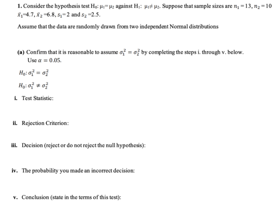 1. Consider the hypothesis test Ho: M1= H2 against Hj: Mit u2. Suppose that sample sizes are ni = 13, N2 = 10 ži=4.7, X2 =6.8