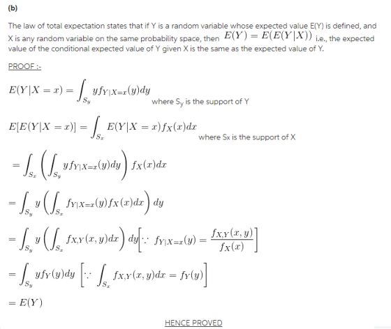 The law of total expectation states that if Y is a random variable whose expected value E(Y) is defined, and X is any random variable on the same probability space, then EY) EE(YX)e, the expected value of the conditional expected value of Y given X is the same as the expected value of Y. where Sy is the support of Y where Sx is the support of X fx(x) fx,y(r, y)dx-fy(y) S. = E(Y)